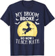 My Broom Broke So Now I Teach Math Teacher Halloween Costume Women T-Shirt - T-Shirt | Navy
