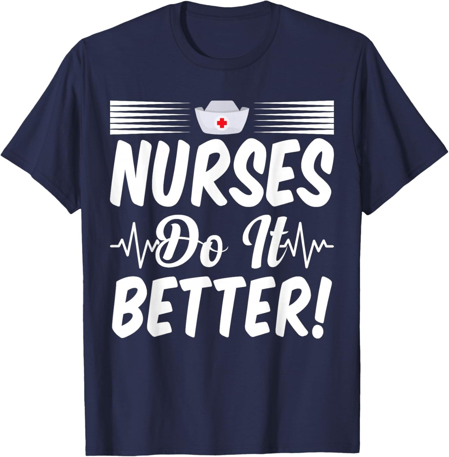 Nurses Do It Better Appreciation Week Funny Nurse T-Shirt - T-Shirt | Navy