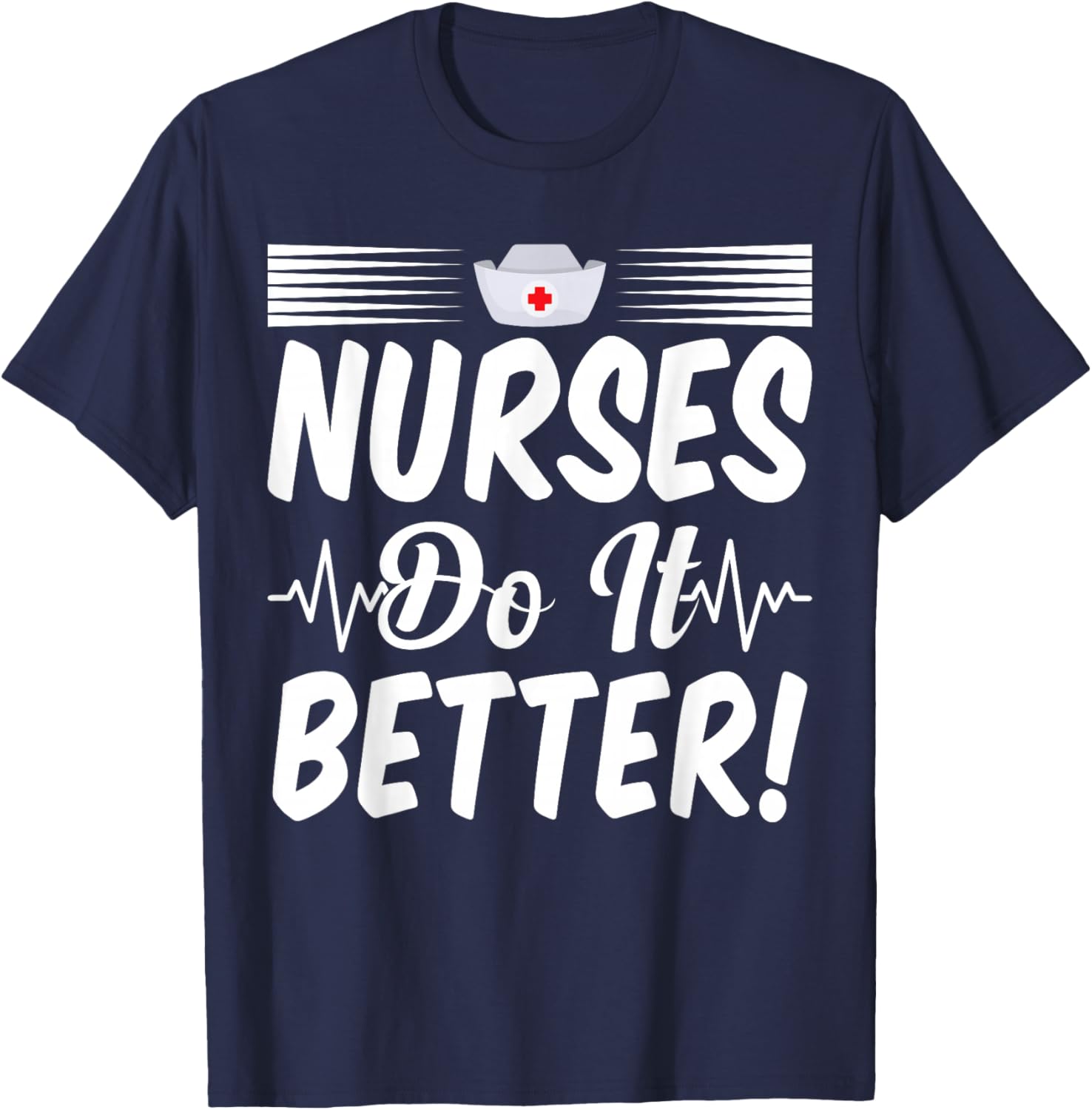 Nurses Do It Better Appreciation Week Funny Nurse T-Shirt - T-Shirt | Navy