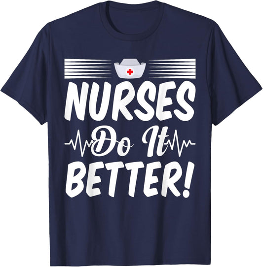 Nurses Do It Better Appreciation Week Funny Nurse T-Shirt - T-Shirt | Navy