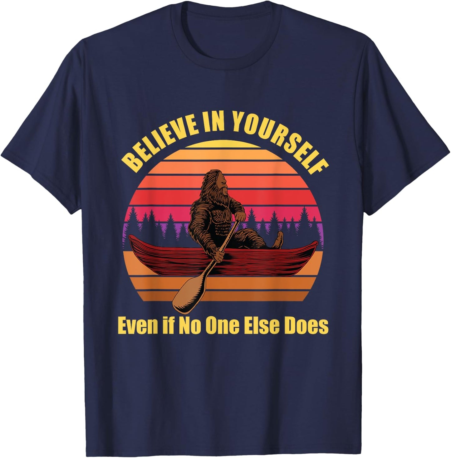 Bigfoot Canoe Believe in Yourself Even if No One Else Does T-Shirt - T-Shirt | Navy