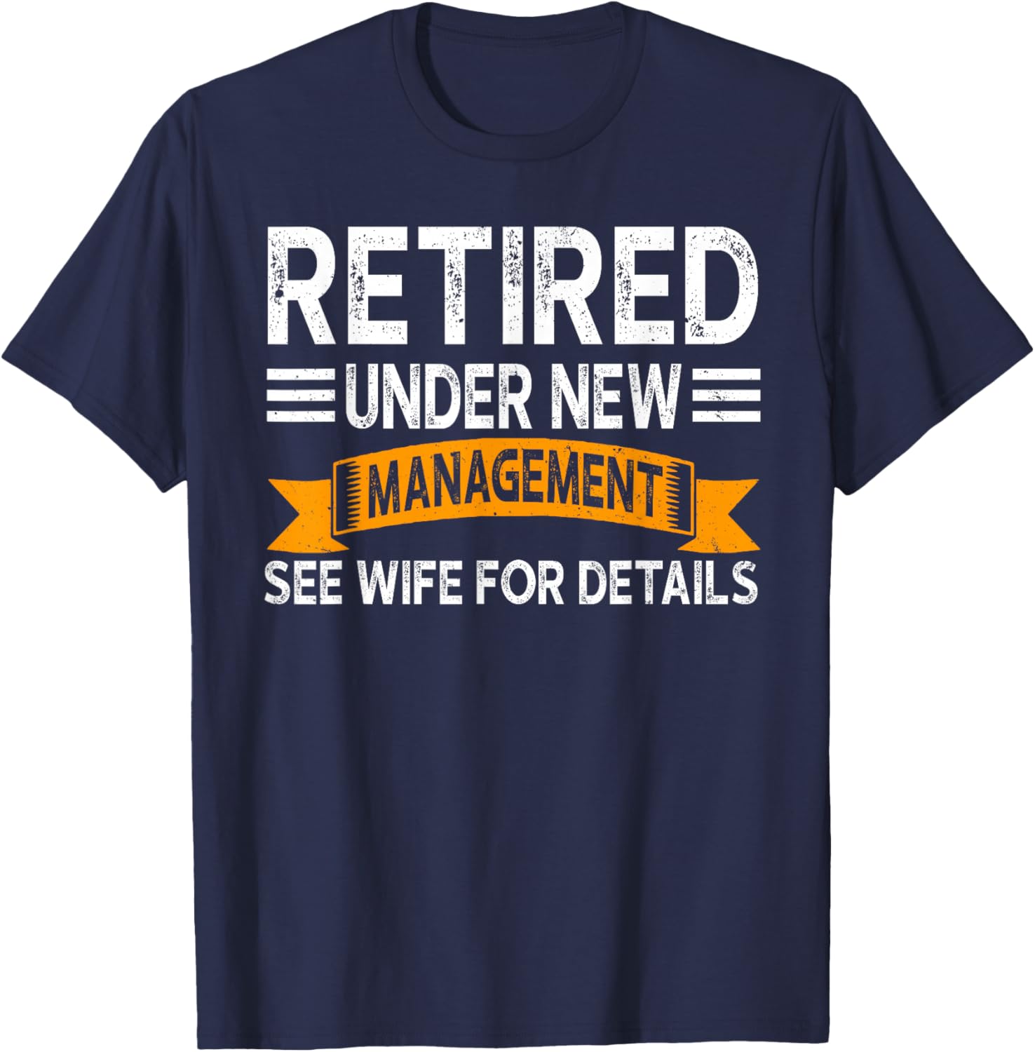 Retirement Men Vintage Retired Under New Management See Wife T-Shirt - T-Shirt | Navy