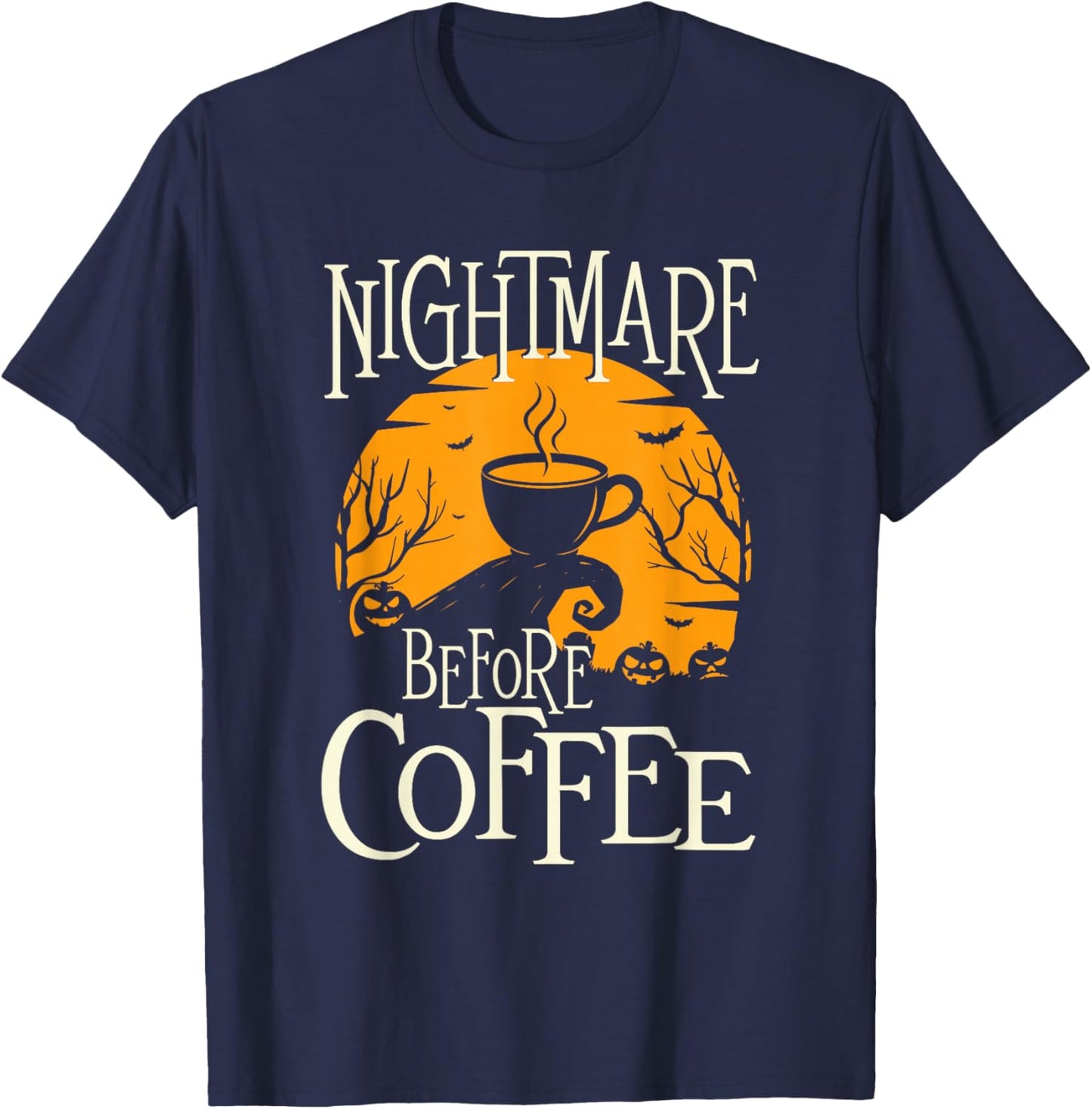 Nightmare Before Coffee - Coffee Lover Caffeine Lover T-Shirt - T-Shirt | Navy
