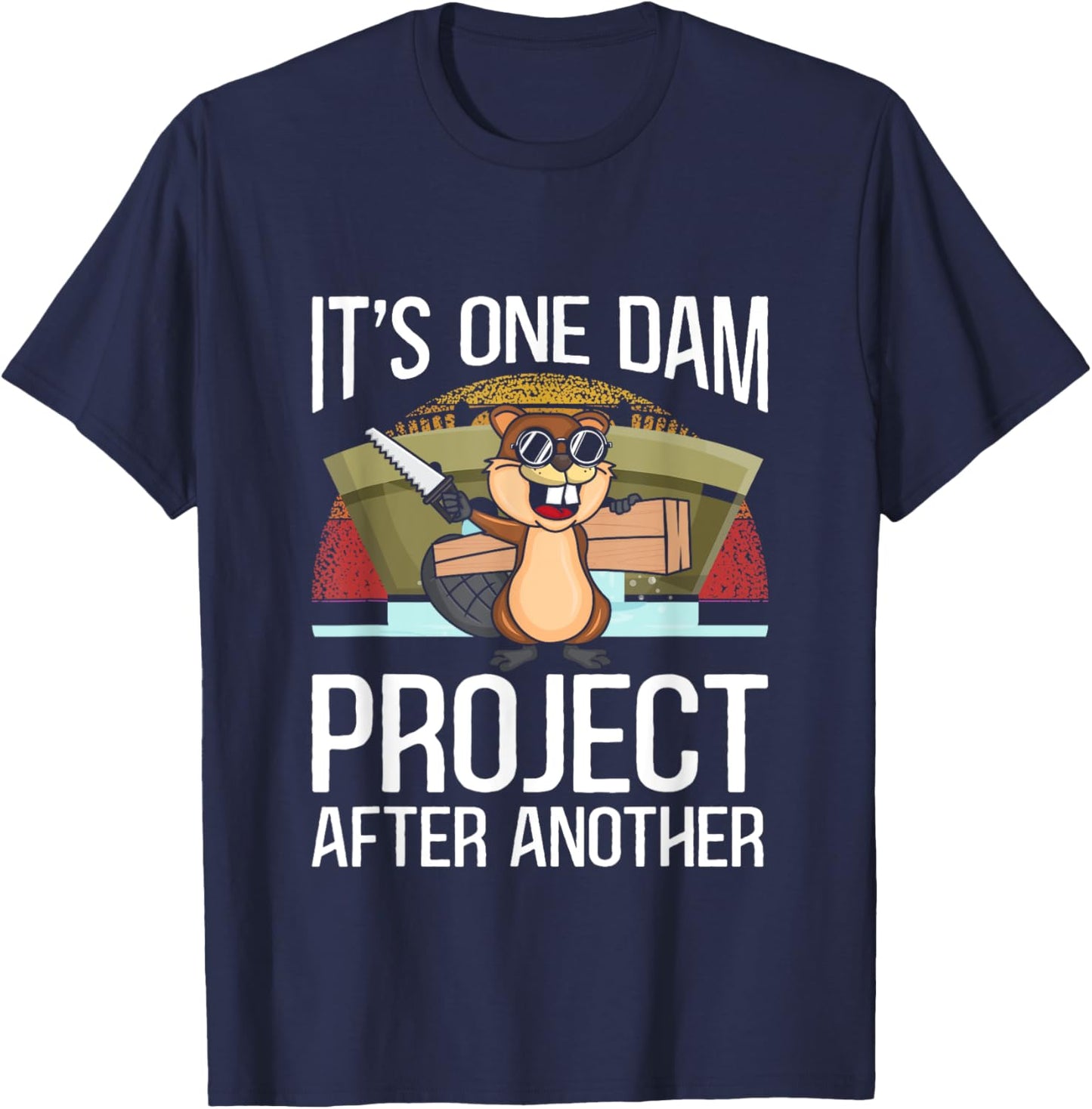 It's One Dam Project After Another for Beaver Lover T-Shirt - T-Shirt | Navy