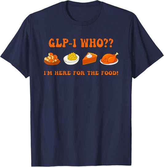 Glp-1 Who I'm Here for The Food Thanksgiving T-Shirt - T-Shirt | Navy