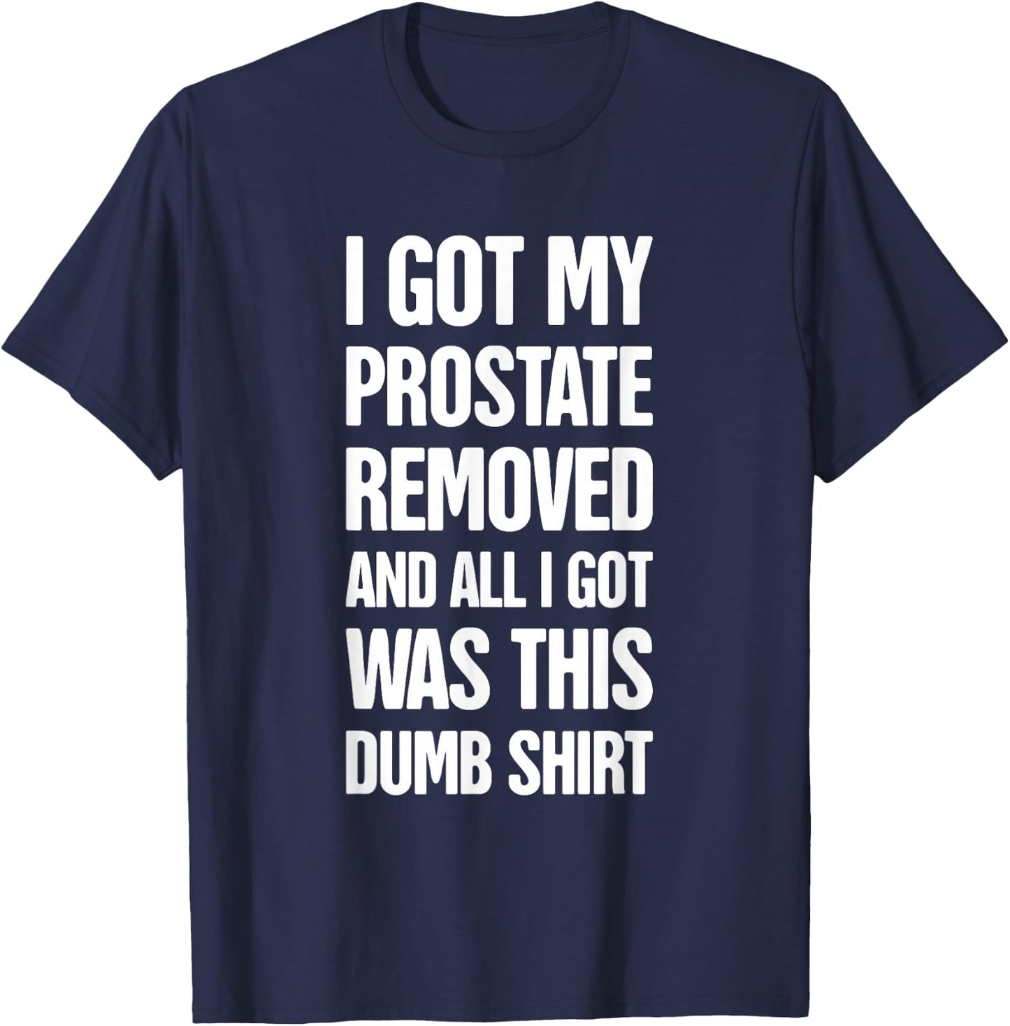 Funny Prostate Removal Surgery Get Well Gift - Prostate T-Shirt - T-Shirt | Navy