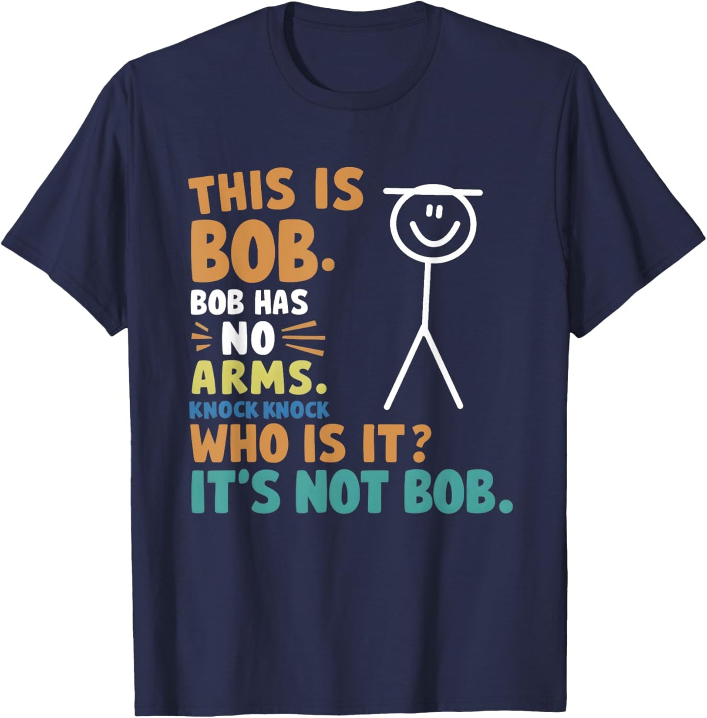 This Is Bob Bob Has No Arms Knock Knock Who Is It? T-Shirt - T-Shirt | Navy
