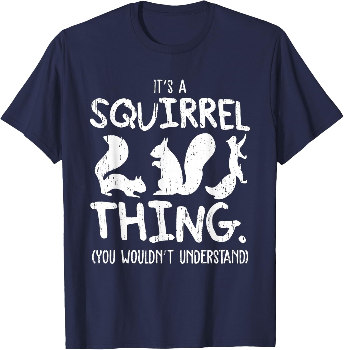 It's A Squirrel Thing Funny Forest Animal Sciuridae Lovers T-Shirt - T-Shirt | Navy