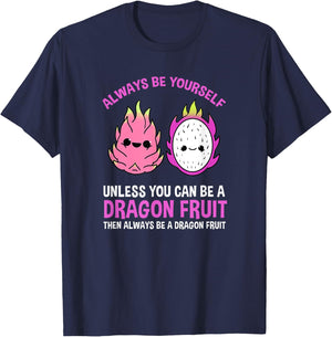 Always Be Yourself Unless You Can Be A Dragon Fruit T-Shirt - T-Shirt | Navy