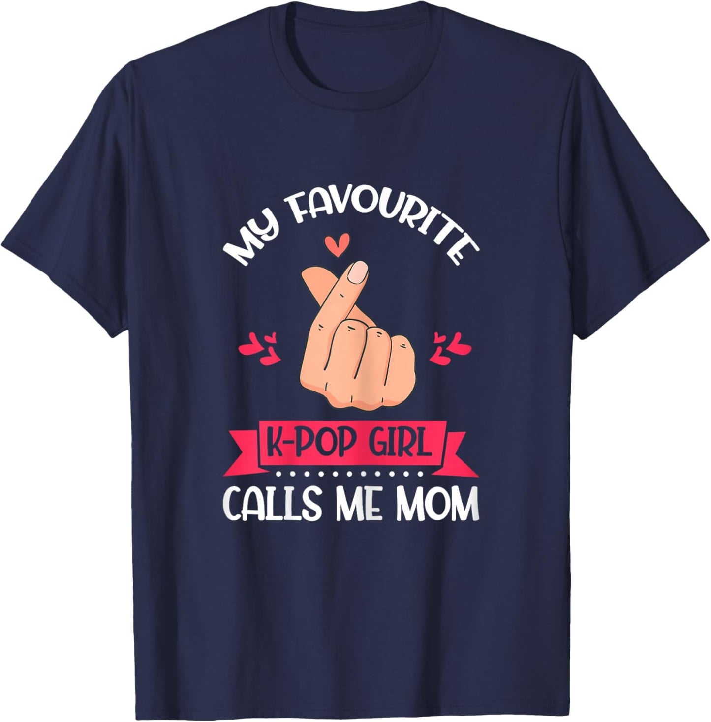 My Favorite K-Pop Girl Calls Me Mom K-Pop Girl T-Shirt - T-Shirt | Navy