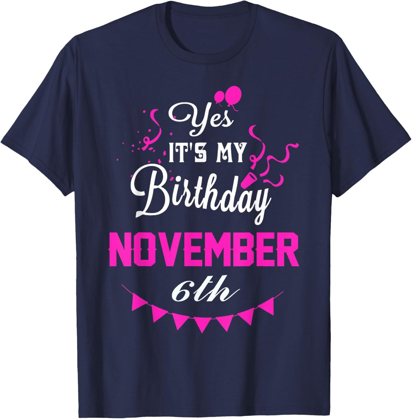 Yes It's My Birthday November 6th Gift T-Shirt - T-Shirt | Navy