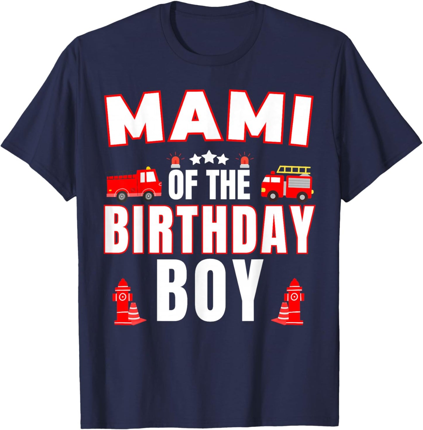 Mami of the Birthday Boy Fire Truck Firefighter Bday Party T-Shirt - T-Shirt | Navy