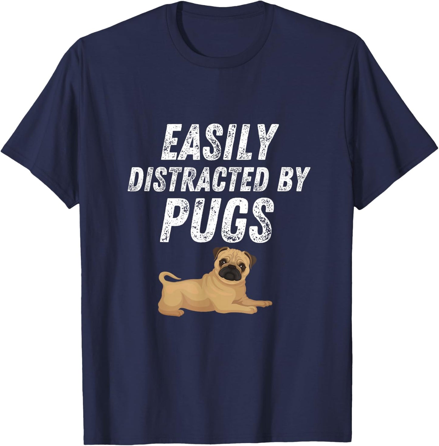 Easily Distracted By Pugs Shirt Funny Pug Lover Humor T-Shirt - T-Shirt | Navy