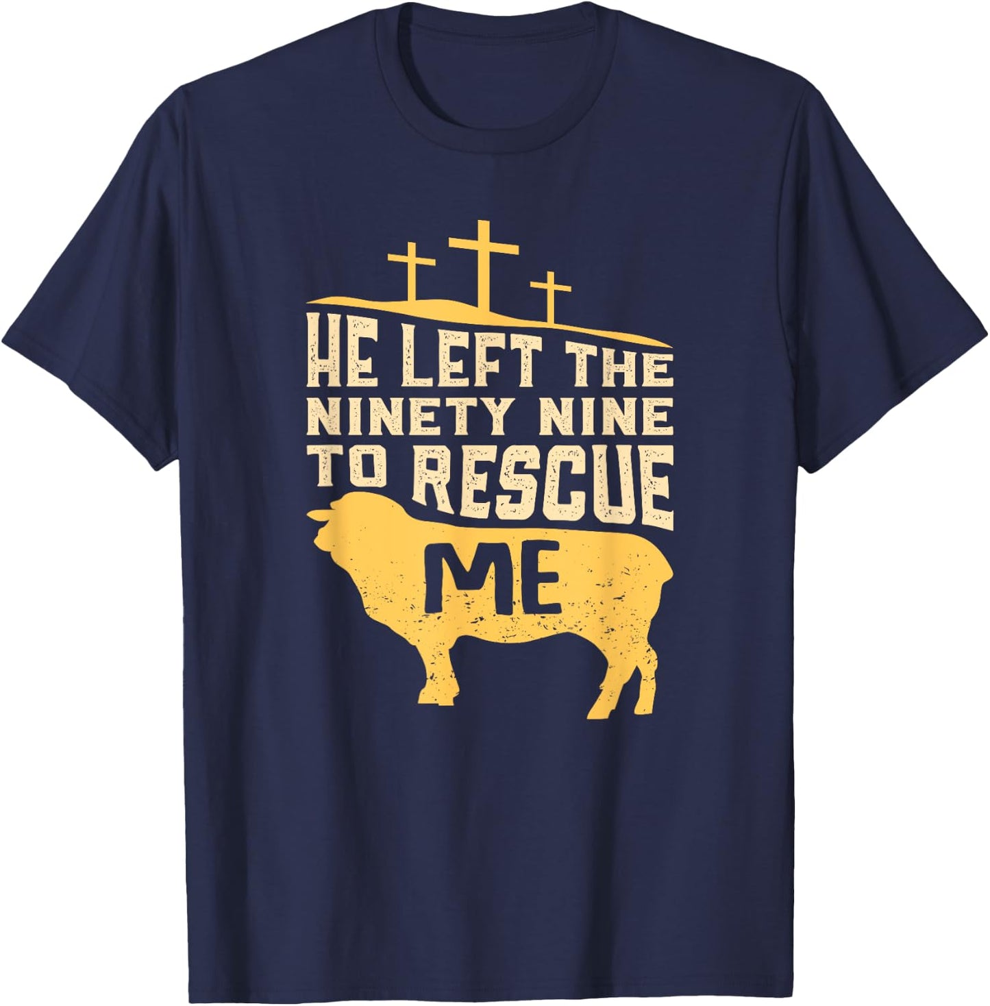 He Left The Ninety Nine To Rescue Me Bible Quote Gift T-Shirt - T-Shirt | Navy