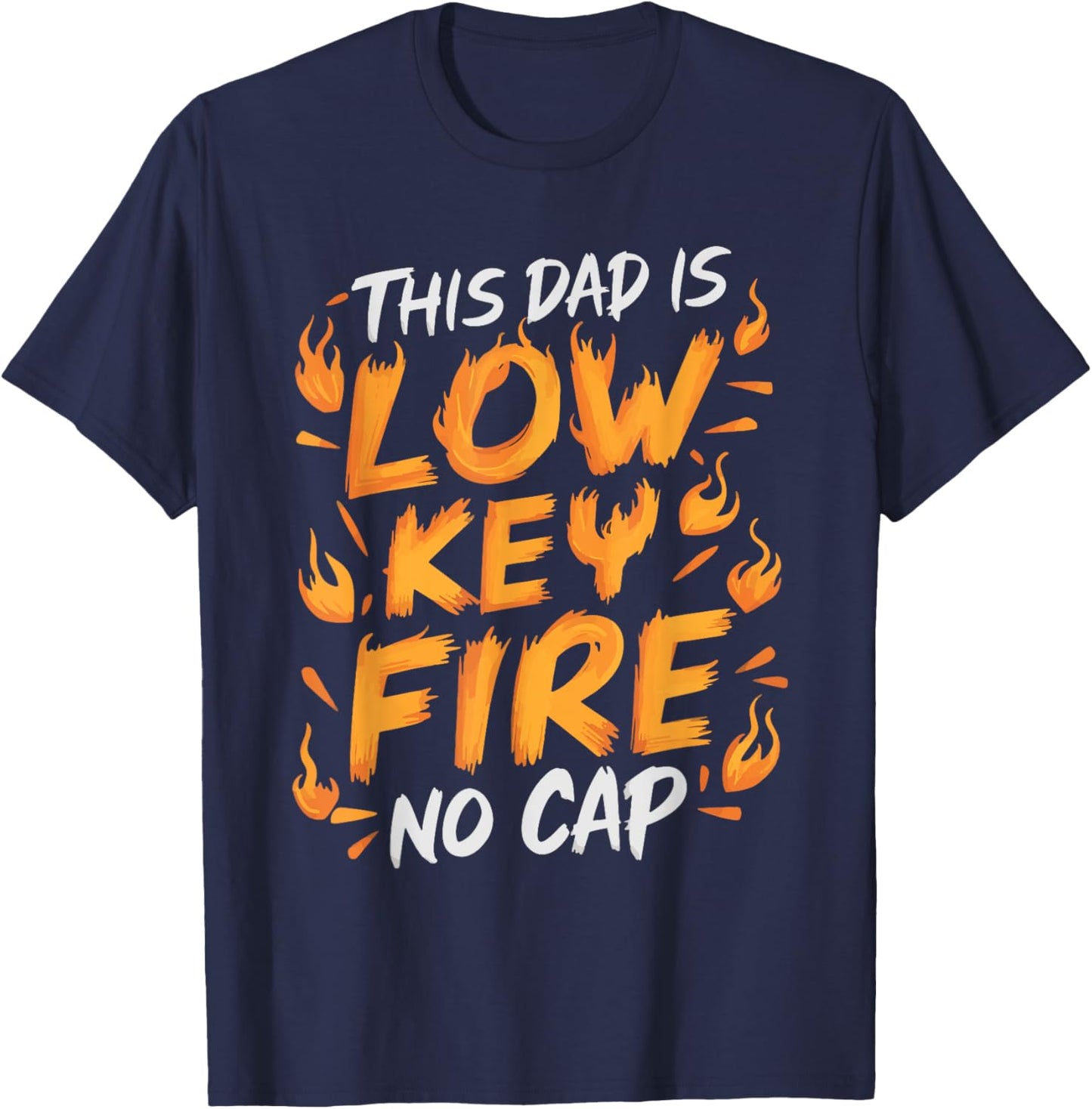 This Dad Is Low Key Fire No Cap T-Shirt - T-Shirt | Navy