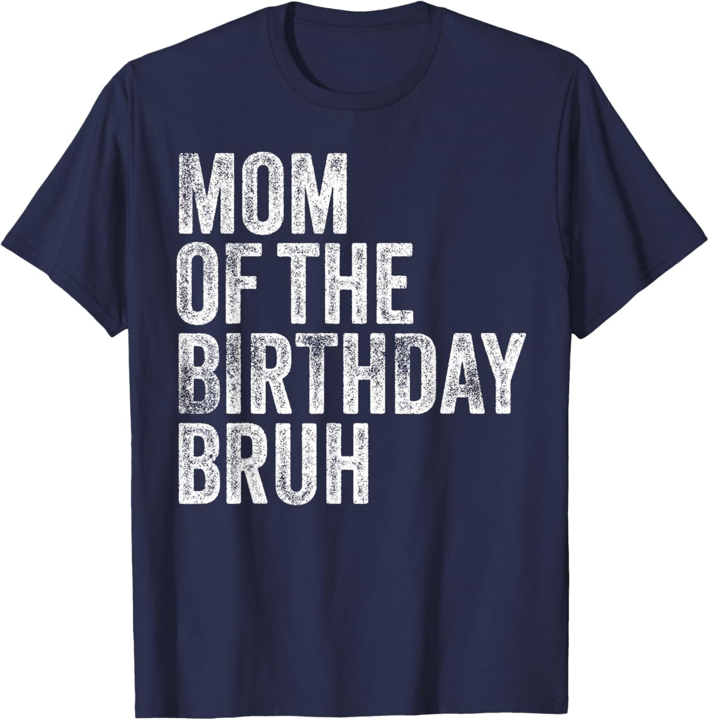 Mom Of The Birthday Bruh Matching Family Squad Dude Design T-Shirt - T-Shirt | Navy