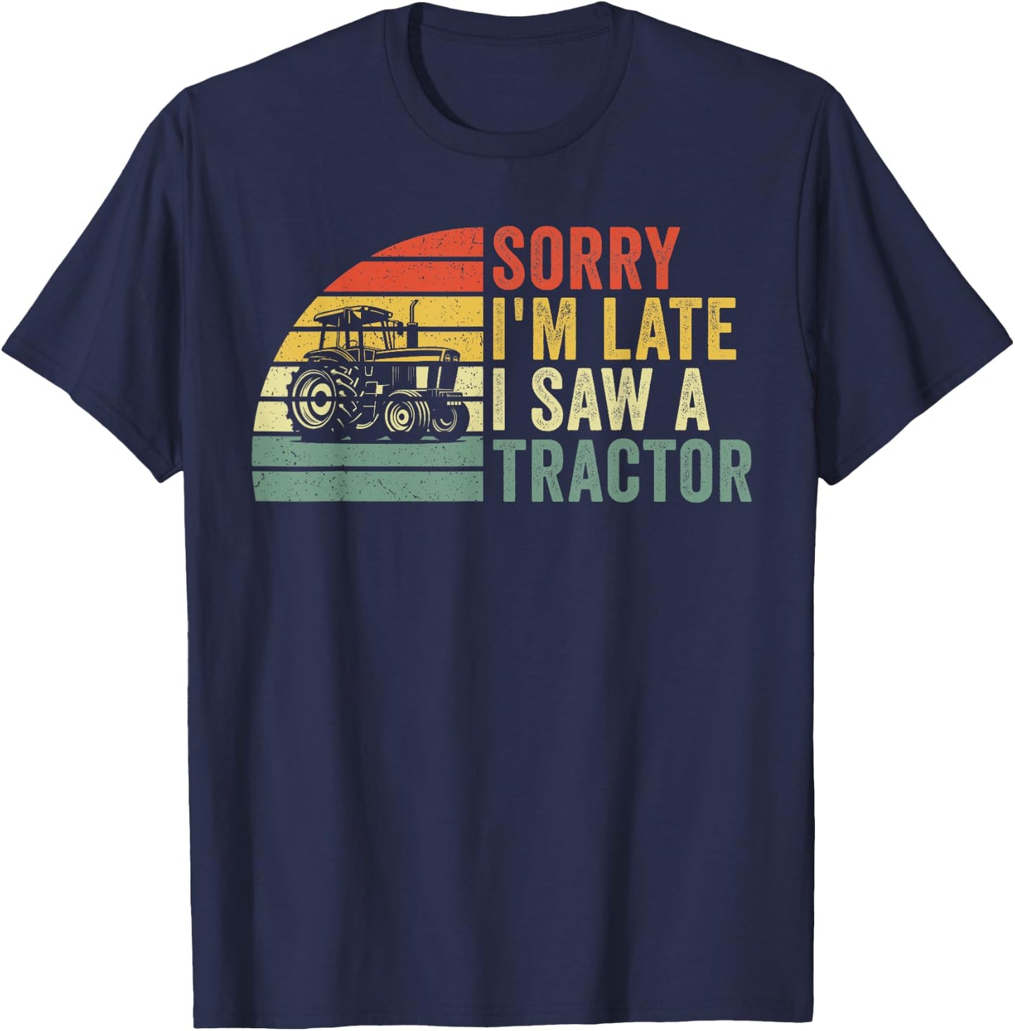 Sorry I'm Late I Saw a Tractor T-Shirt - T-Shirt | Navy