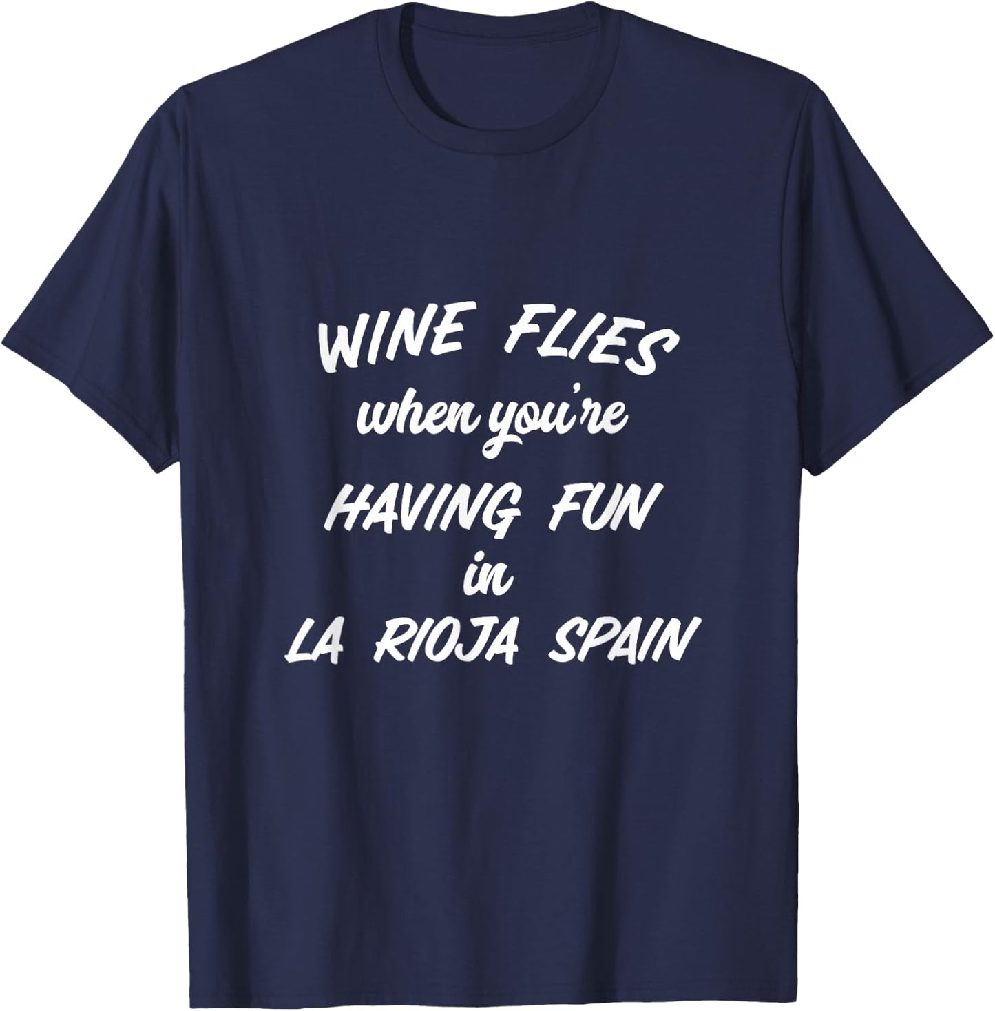 Wine Flies When You're Having Fun In La Rioja Spain Winery T-Shirt - T-Shirt | Navy