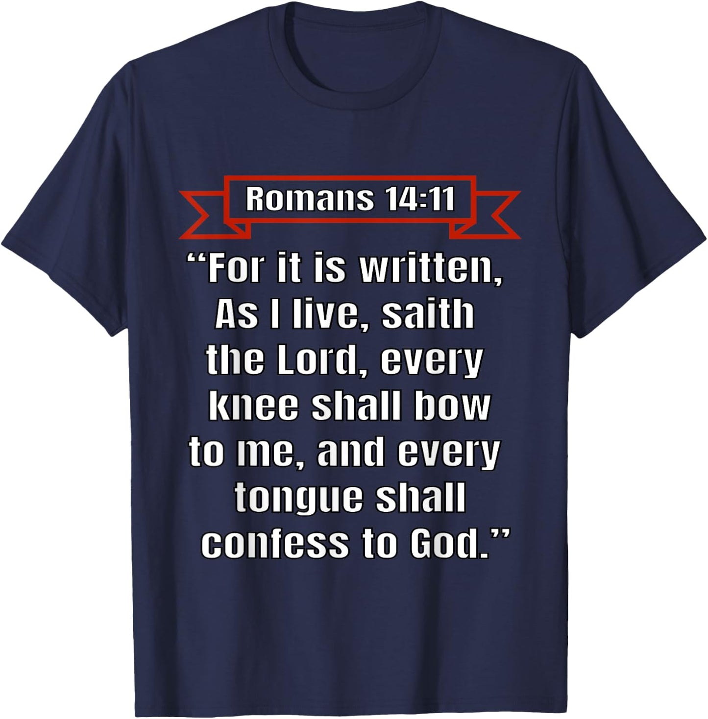Romans 14:11 "Every knee shall bow to me" T-Shirt - T-Shirt | Navy