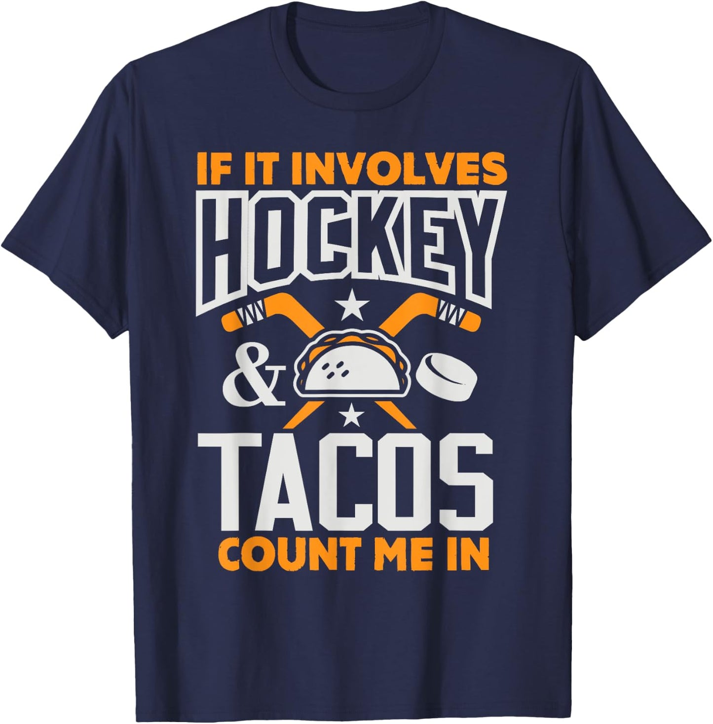 If It Involves Hockey and Tacos Count Me In Hockey Shirt T-Shirt - T-Shirt | Navy