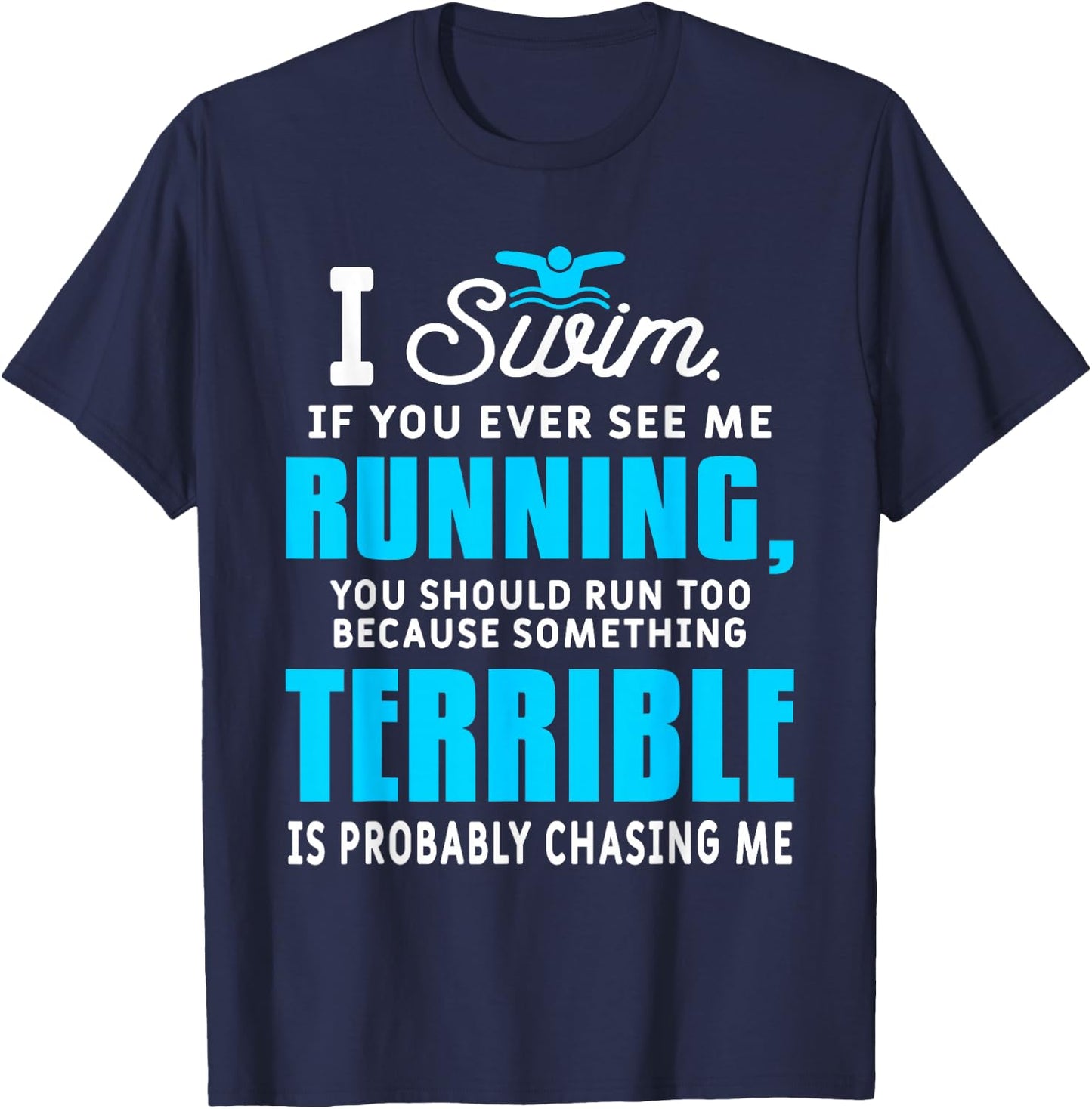 I Swim If You Ever See Me Running Funny Swimmer Swimming T-Shirt - T-Shirt | Navy