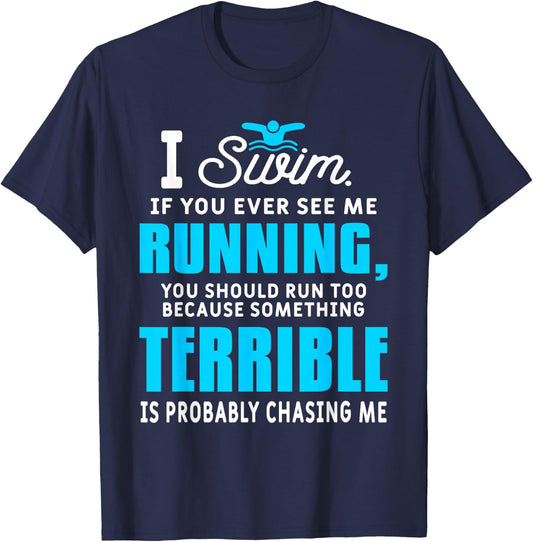 I Swim If You Ever See Me Running Funny Swimmer Swimming T-Shirt - T-Shirt | Navy