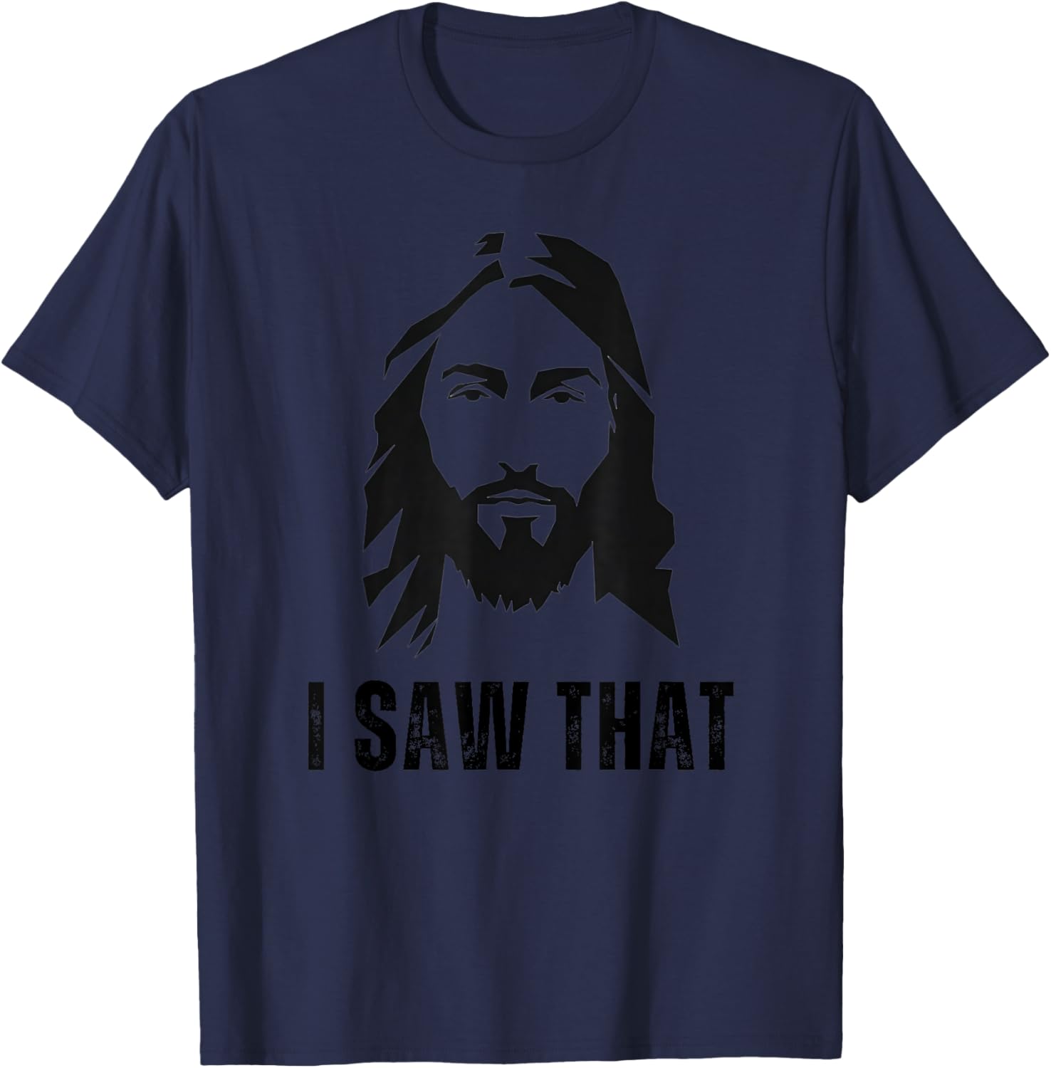 I Saw That - Funny Jesus Christ Quote Christian Meme Joke T-Shirt - T-Shirt | Navy