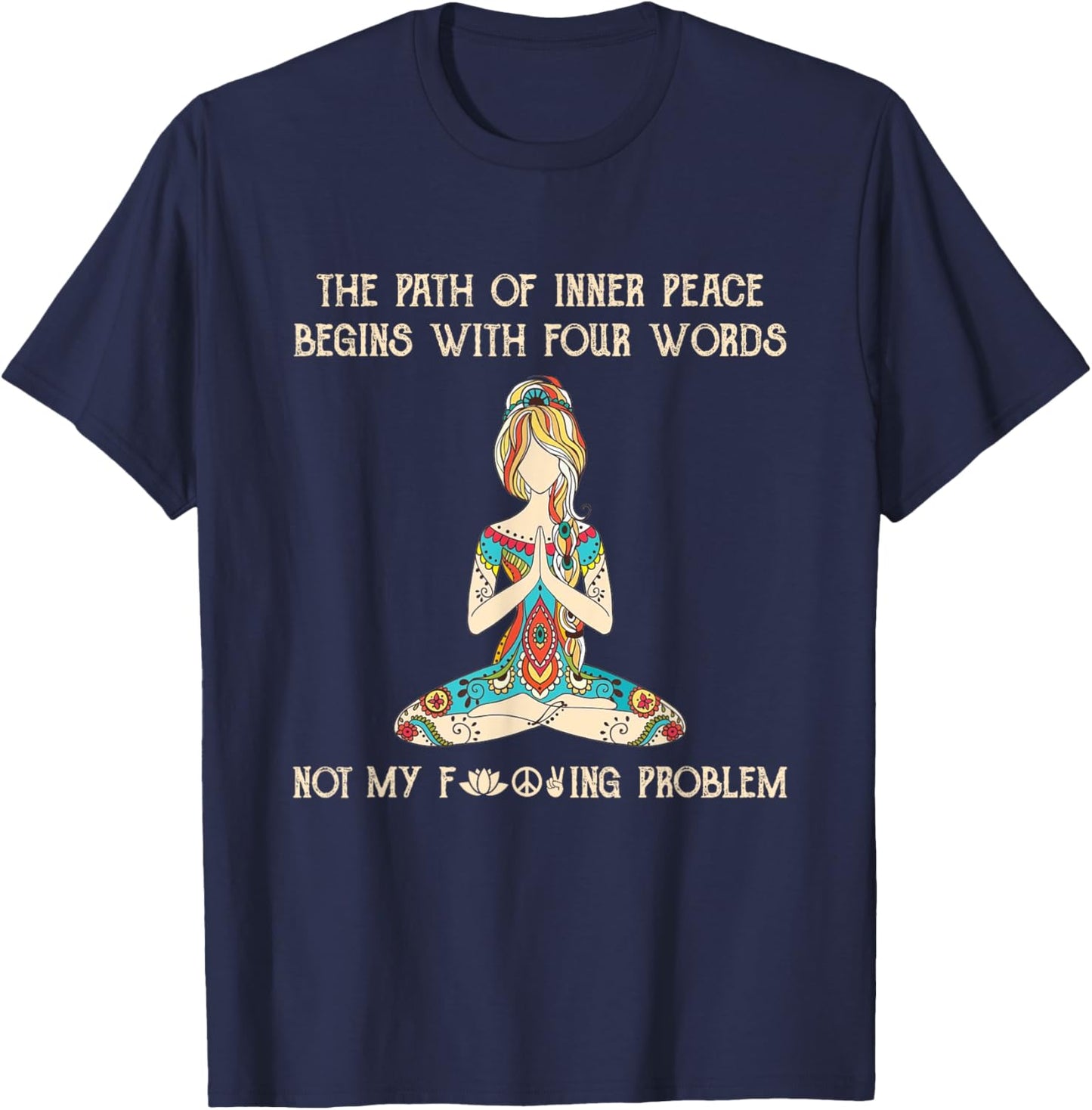 The Path Of Inner Peace Begins With Four Words Yoga Lovers T-Shirt - T-Shirt | Navy