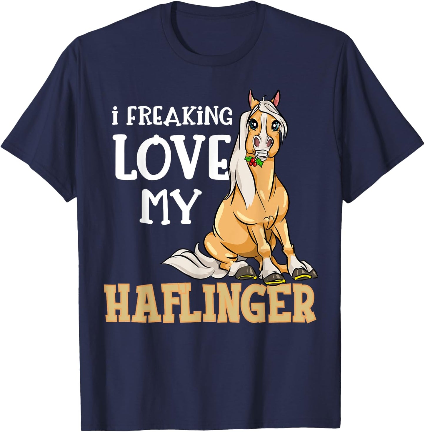 Haflinger Horses Girl I Freaking Love My Haflinger T-Shirt - T-Shirt | Navy