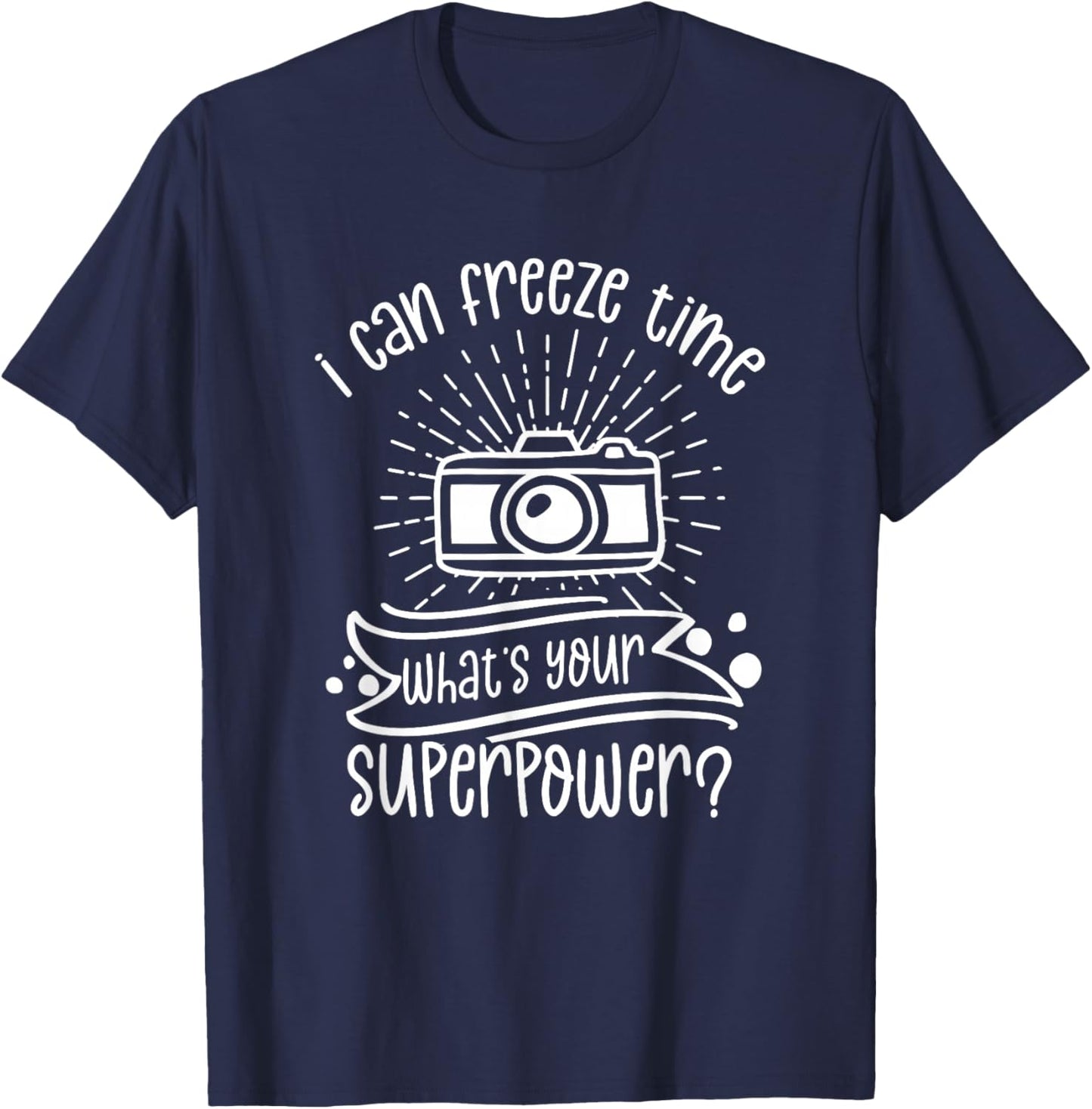 Kann Die Zeit Einfrieren Was Ist Deine Superkraft Photographer T-Shirt - T-Shirt | Navy
