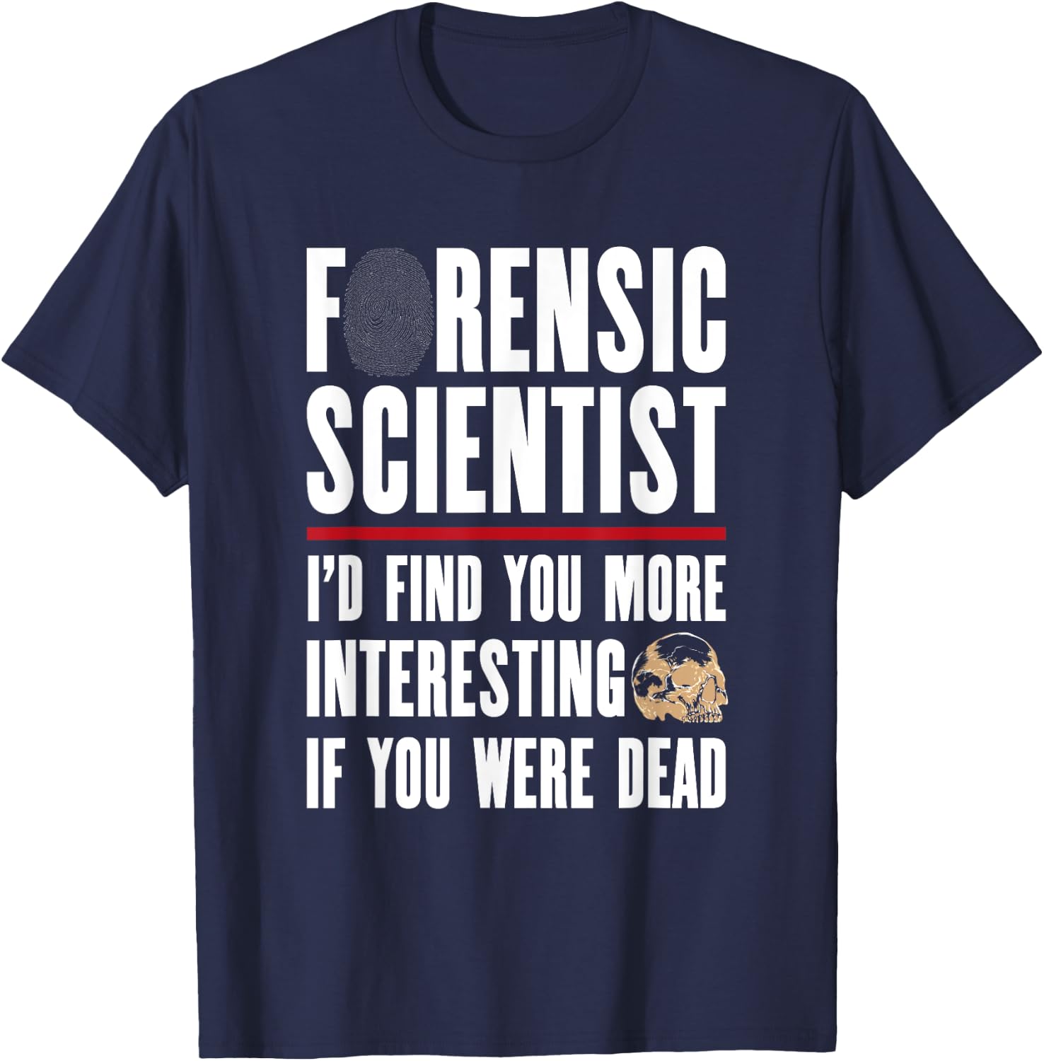 Forensic Scientist T Shirt - I'd Find You More Interesting T-Shirt - T-Shirt | Navy