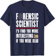 Forensic Scientist T Shirt - I'd Find You More Interesting T-Shirt - T-Shirt | Navy