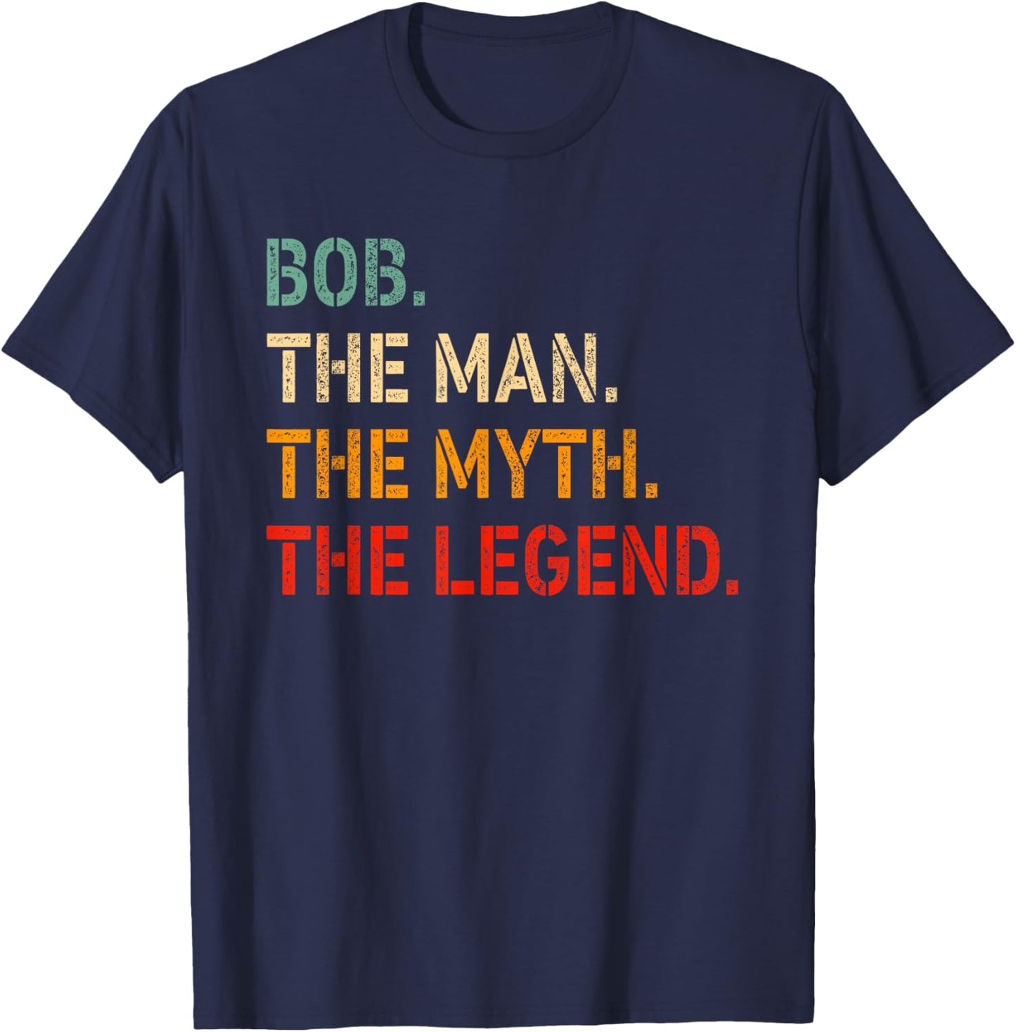 Bob The Man The Myth The Legend Shirt Funny Idea Bob T-Shirt - T-Shirt | Navy