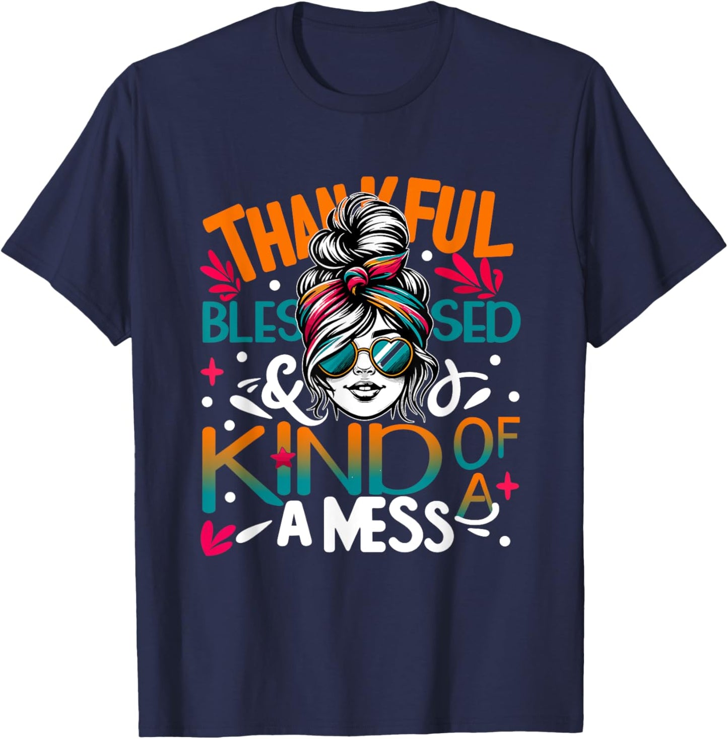 Thankful Blessed and Kind of a Sunset Mess Messy Bun Woman T-Shirt - T-Shirt | Navy
