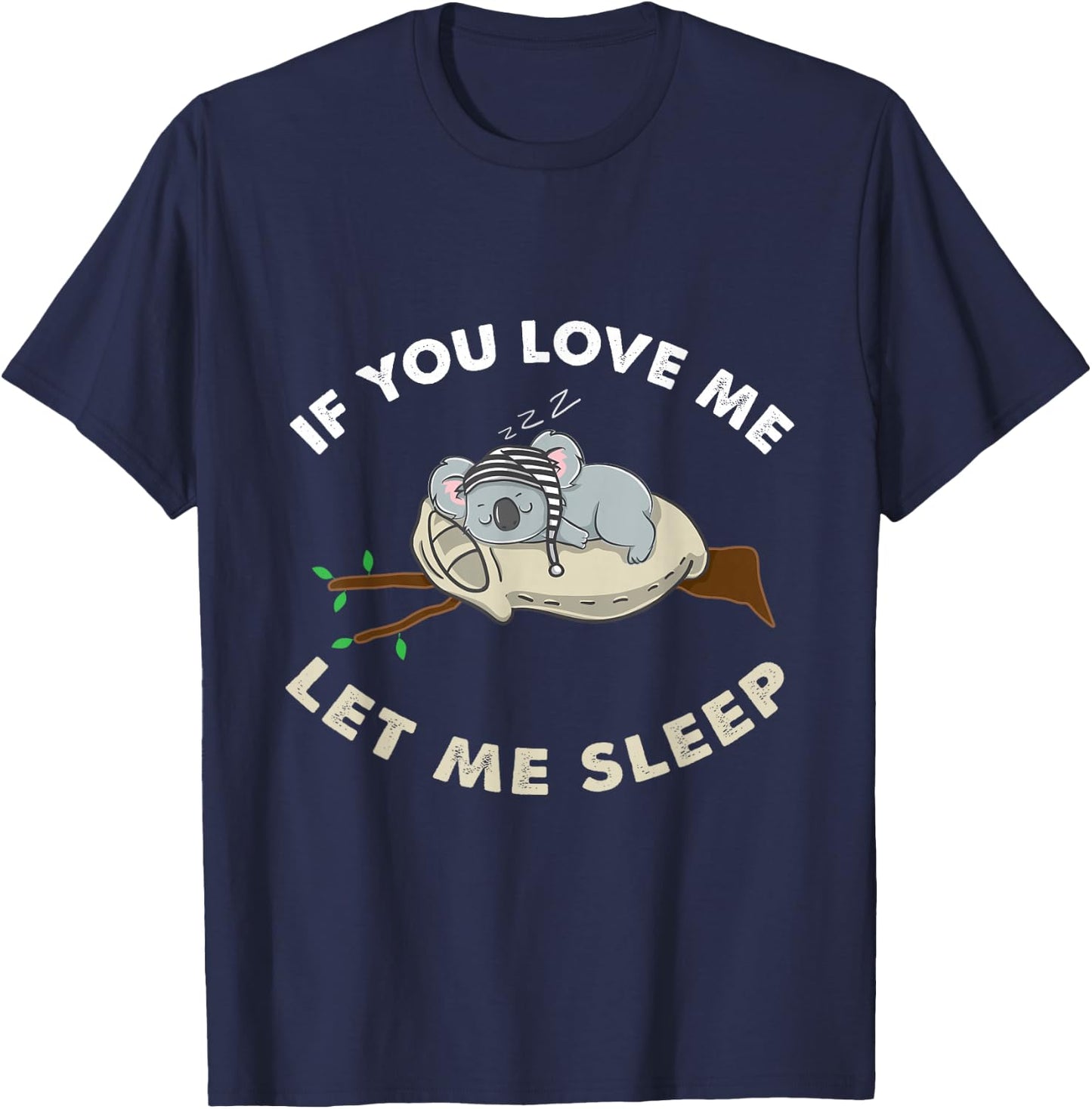 If You Love Me Let Me Sleep Koala Lover Gift T-Shirt - T-Shirt | Navy