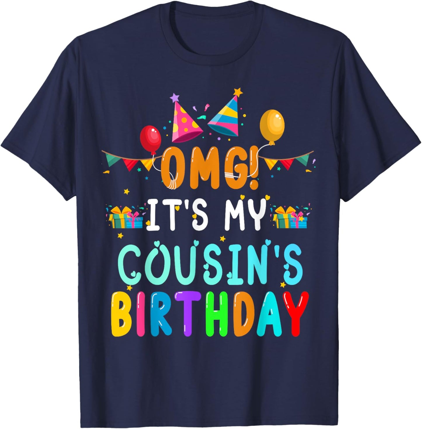 OMG It's My Cousin's Birthday Happy To Me You Sister Cousin T-Shirt - T-Shirt | Navy