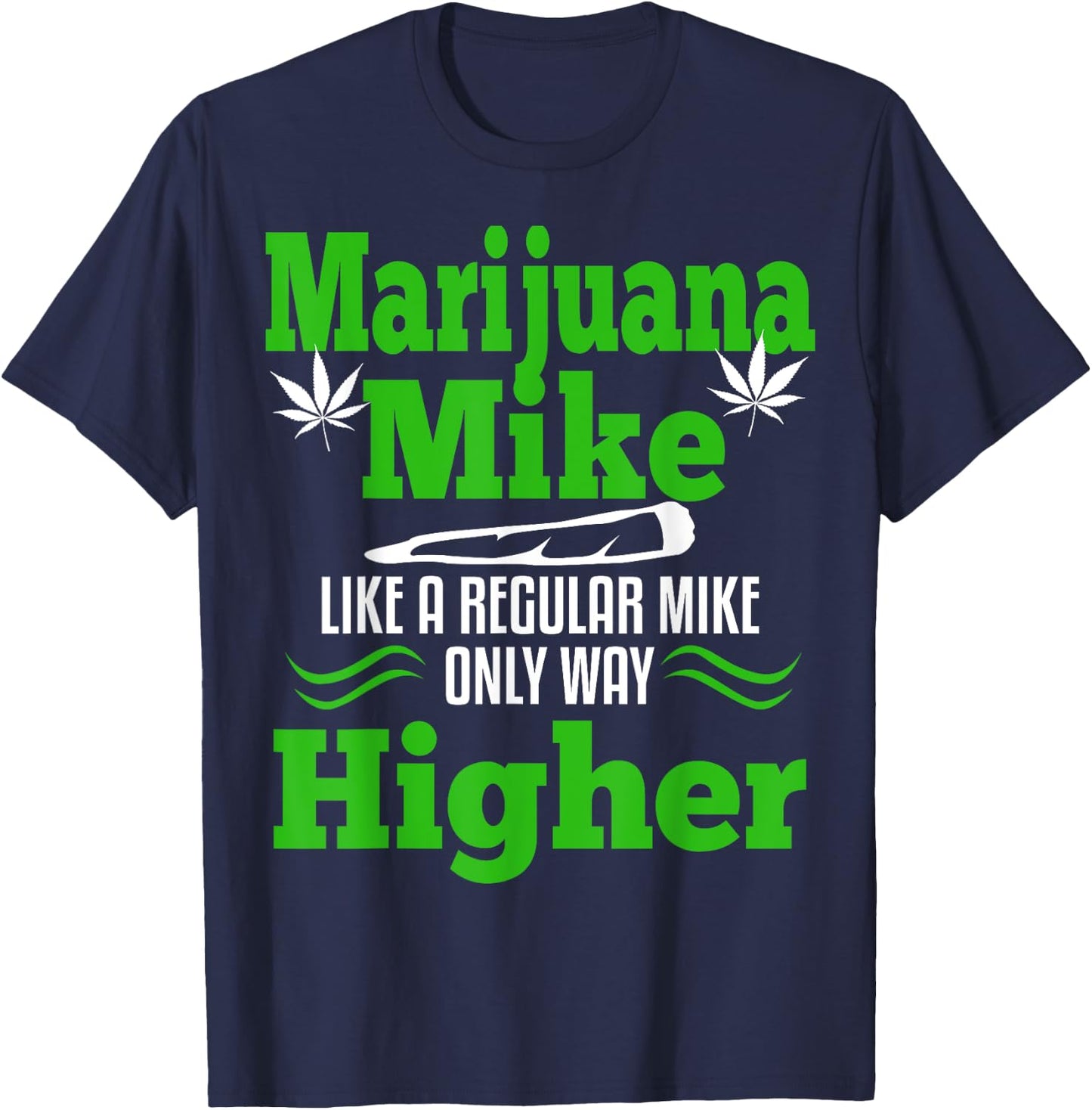 Marijuana Mike Funny Weed 420 Cannabis Gift Name T-Shirt - T-Shirt | Navy