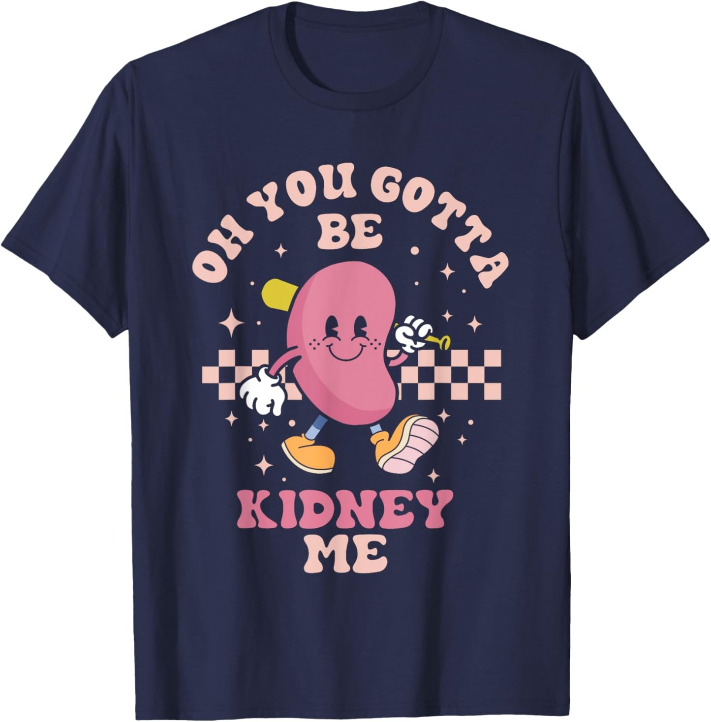 You Gotta Be Kidney Me Funny Proud Kidney Donor Support T-Shirt - T-Shirt | Navy