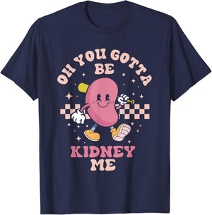 You Gotta Be Kidney Me Funny Proud Kidney Donor Support T-Shirt - T-Shirt | Navy