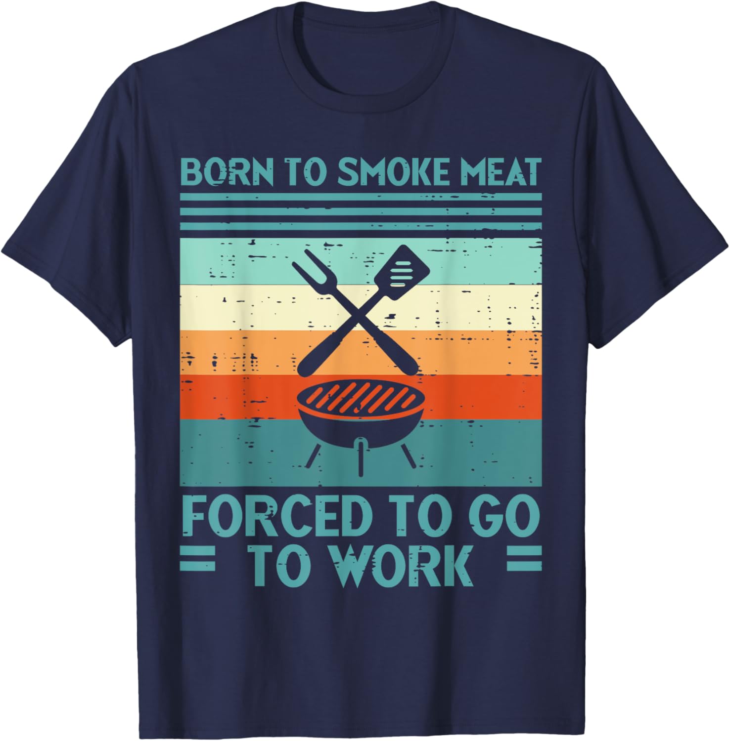 Born To Grill Meat Forced To Work Fun Bbq Barbecue Men Women T-Shirt - T-Shirt | Navy