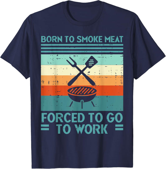 Born To Grill Meat Forced To Work Fun Bbq Barbecue Men Women T-Shirt - T-Shirt | Navy