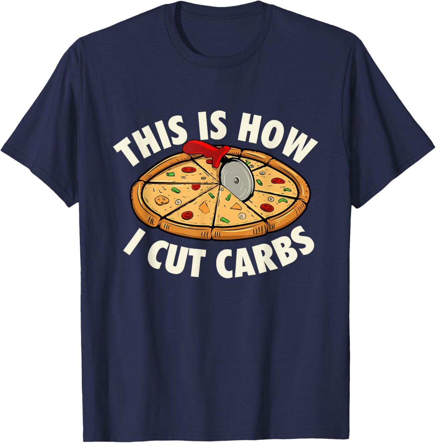 This Is How I Cut Carbs - Food Lover Pizza Baker T-Shirt - T-Shirt | Navy