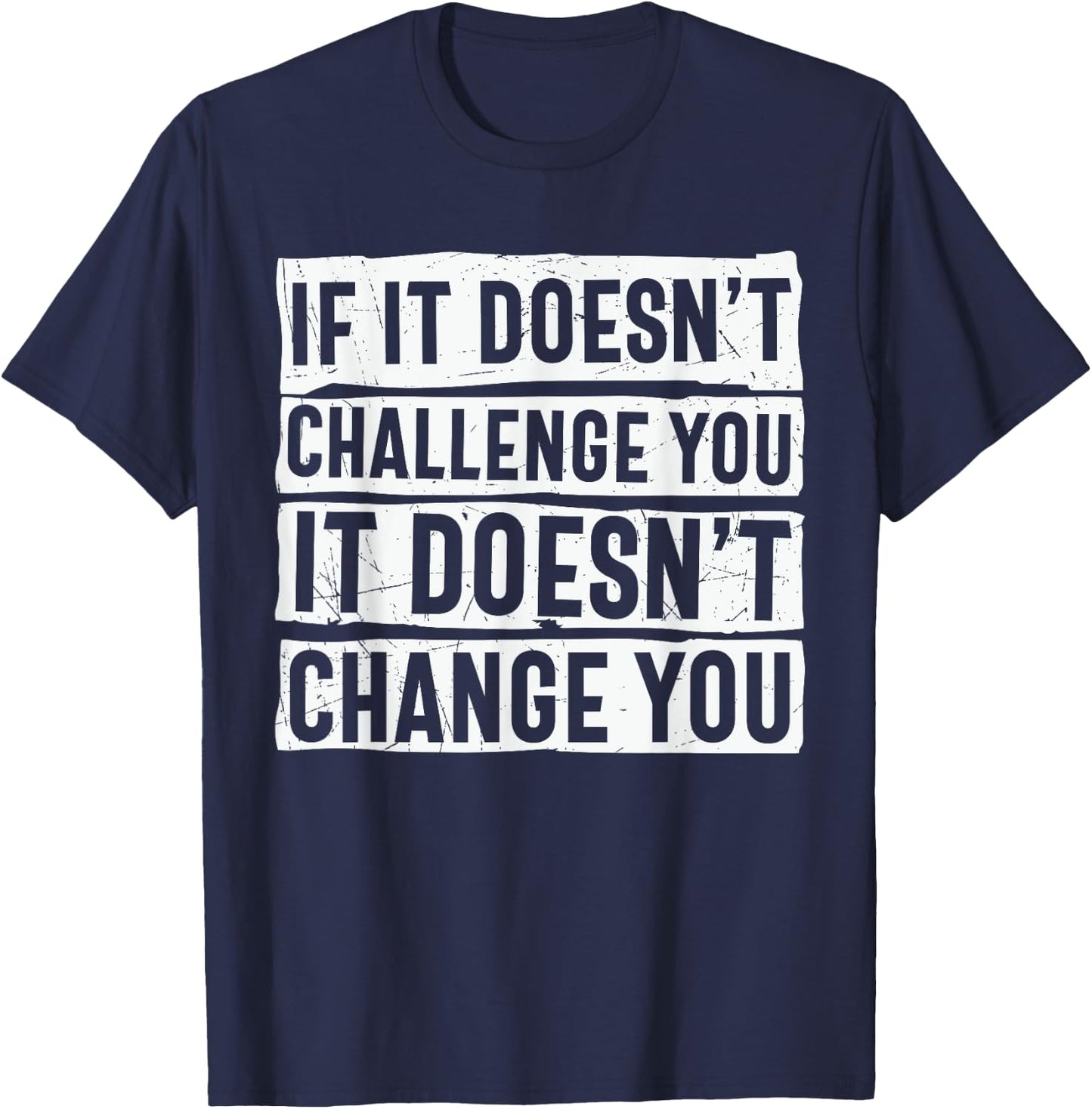 If It Doesn't Challenge You Doesn't Change You Quote T-Shirt - T-Shirt | Navy
