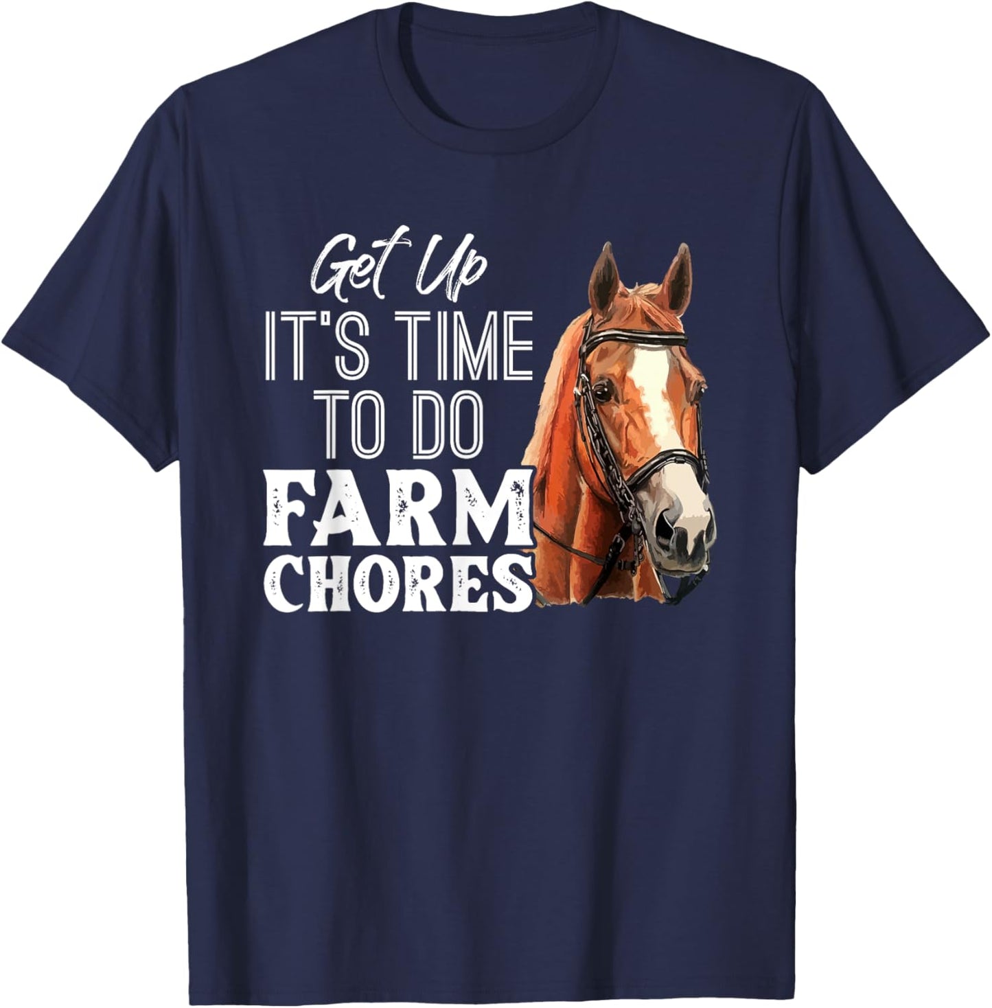 Get Up Its Time To Do Farm Chores Funny T-Shirt - T-Shirt | Navy