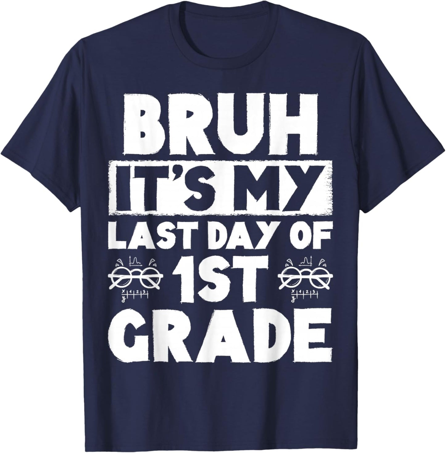 Bruh It's My Last Day Of 1st Grade Teacher Summer Vacation T-Shirt - T-Shirt | Navy