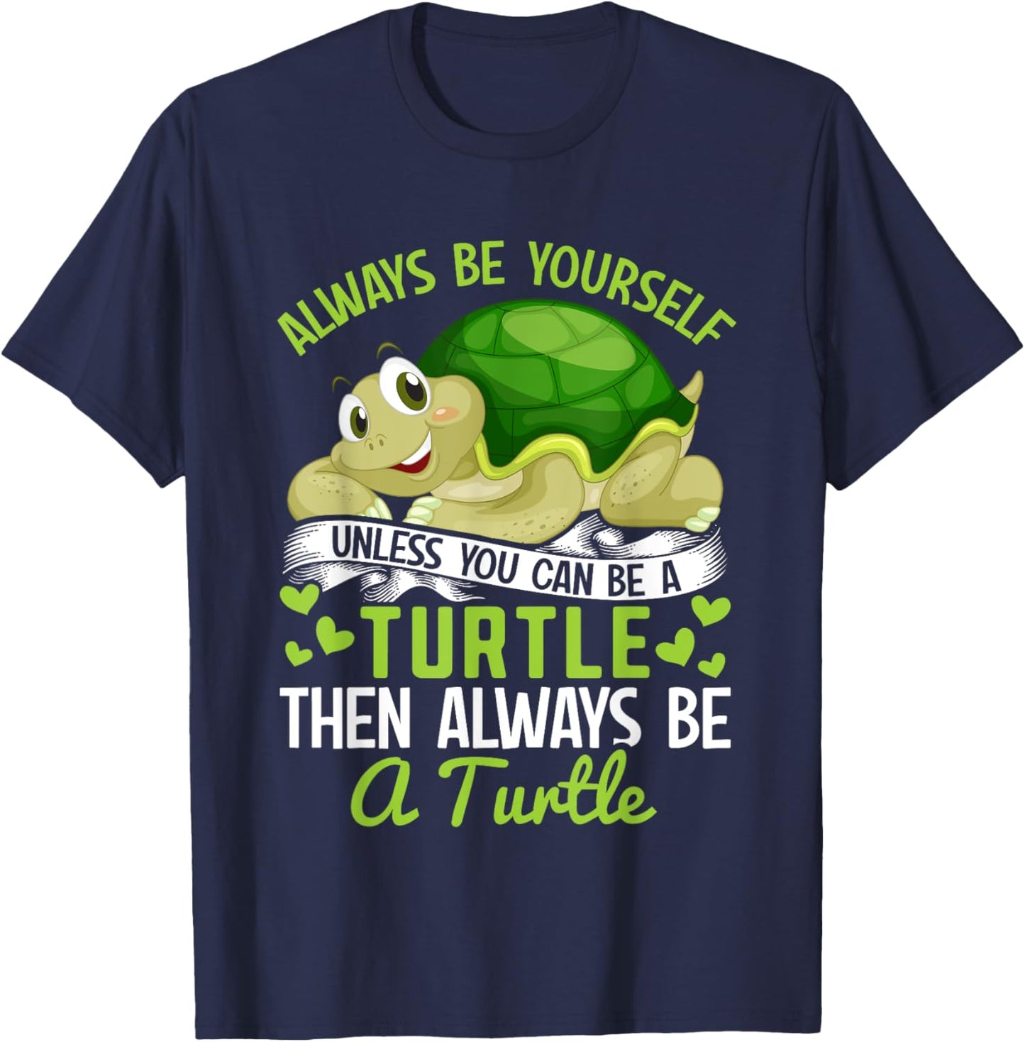 Tortoise - Always be yourself unless you can be a Turtle T-Shirt - T-Shirt | Navy