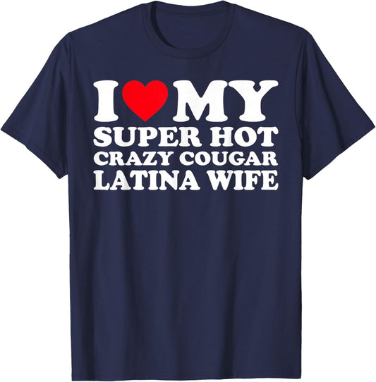 I Love My Super Hot Crazy Cougar Latina Wife T-Shirt - T-Shirt | Navy