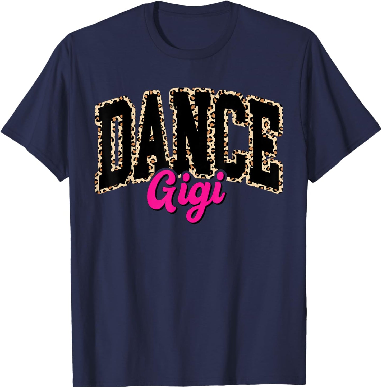 Dance Gigi Leopard Dancing Gigi Life Girls Women Dancer T-Shirt - T-Shirt | Navy