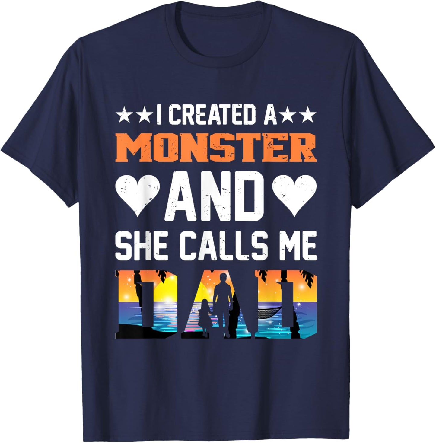I Created A Monster And She Calls Me Dad Shirt - Funny Dad T-Shirt - T-Shirt | Navy