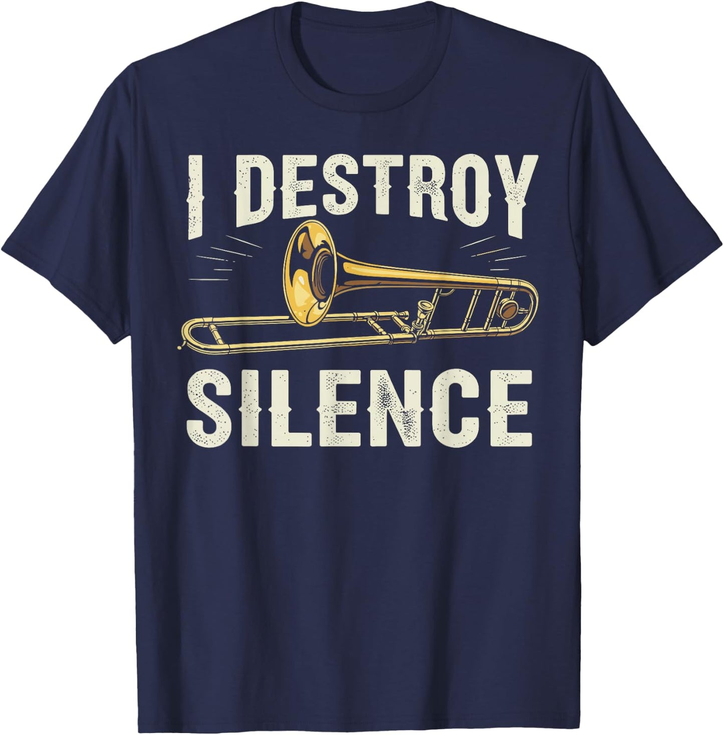 I Destroy Silence Funny Trombone Player Brass Instrument T-Shirt - T-Shirt | Navy